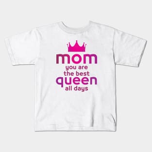 MOM you are the best queen all days - Mother day gift . Kids T-Shirt